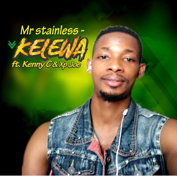 Mr Stainless - Kelewa (feat. Kenny C & Xp Joe)